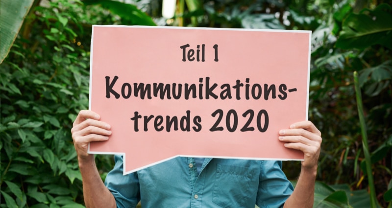 Kommunikationstrends 2020: Was in der digitalen Kommunikation wichtig wird Beitrag: Kommunikationstrends 2020: Was in der digitalen Kommunikation wichtig wird