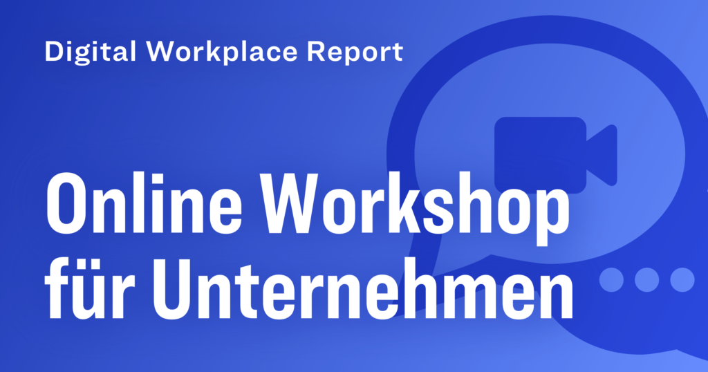 Veranstaltung: Online Workshop zum Digital Workplace Report