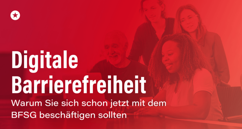 Digitale Barrierefreiheit - Warum Sie sich schon jetzt mit dem BFSG beschäftigen sollten Blogpost: Digitale Barrierefreiheit - Warum Sie sich schon jetzt mit dem BFSG beschäftigen sollten