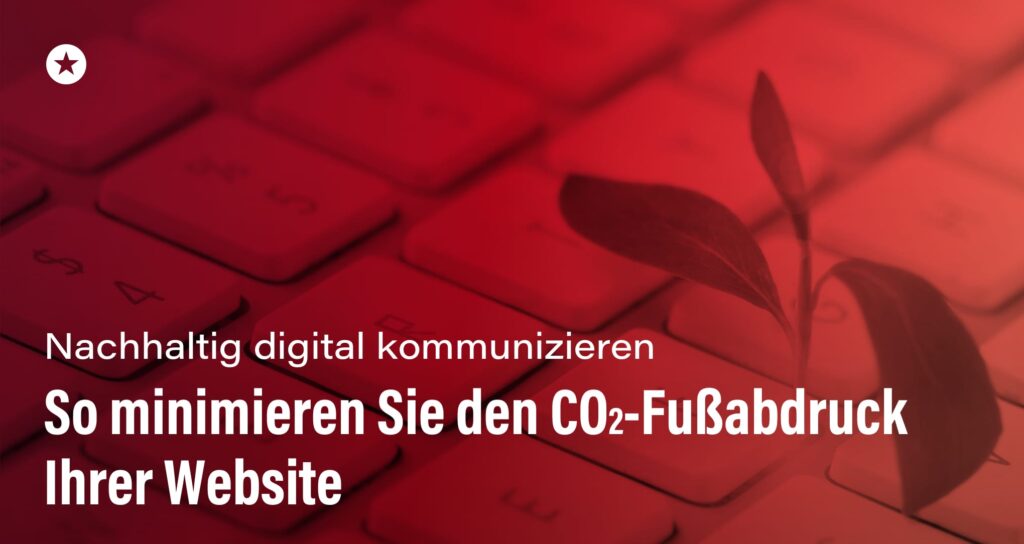 Beitrag: Nachhaltig digital kommunizieren: So minimieren Sie den CO<sub>2</sub>-Fußabdruck Ihrer Website