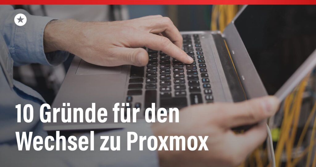 Beitrag: Proxmox als VMware-Alternative: Flexibilität und Unabhängigkeit im Fokus 