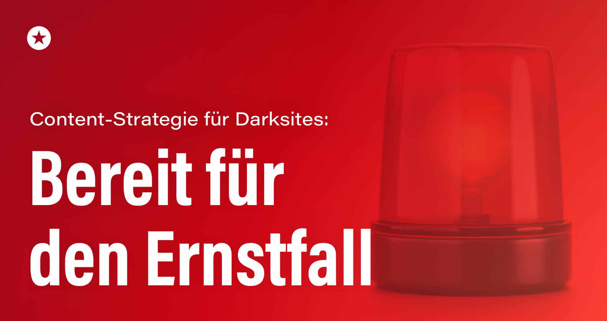 Darksites im Krisenmanagement: Content-Strategie ist der Schlüssel Beitrag: Darksites im Krisenmanagement: Content-Strategie ist der Schlüssel