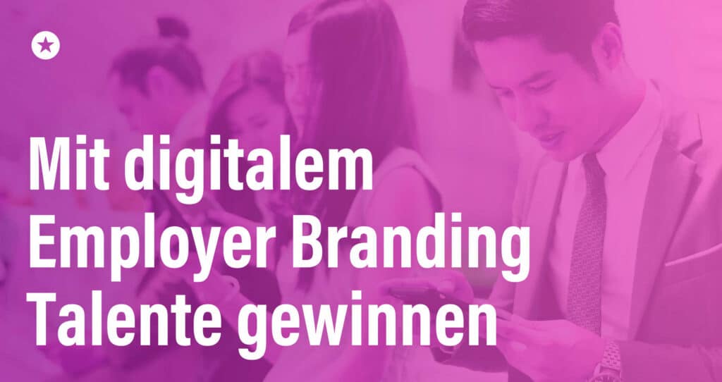 Blogpost: Digitale Employer Brand: Die Basis für erfolgreiches Recruiting