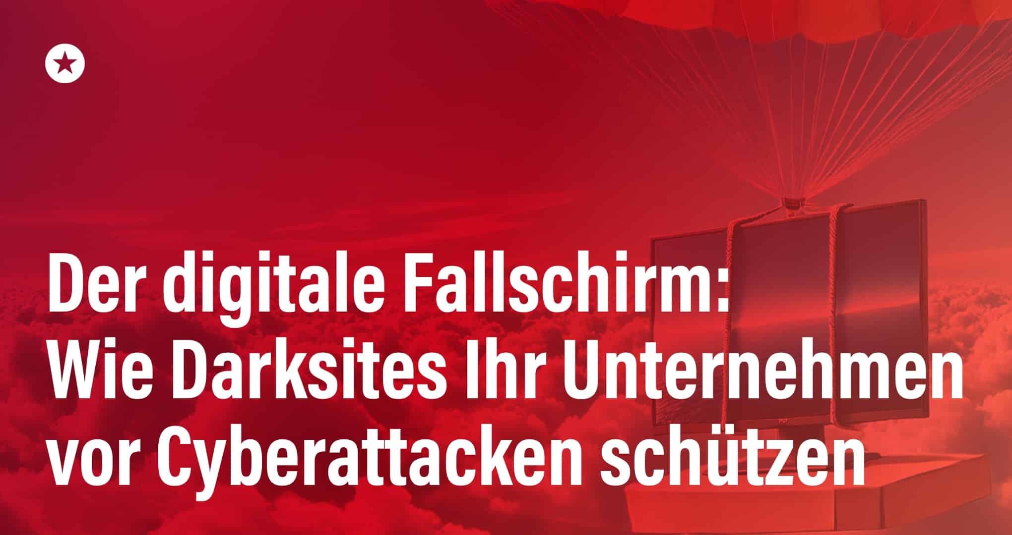 Der digitale Fallschirm: Wie Darksites Ihr Unternehmen vor dem freien Fall bewahren Beitrag: Der digitale Fallschirm: Wie Darksites Ihr Unternehmen vor dem freien Fall bewahren
