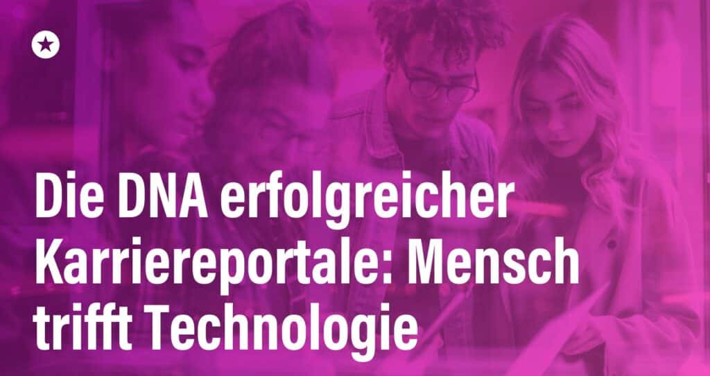 Blogpost: Von der digitalen Einbahnstraße zur Erlebniswelt: Was erfolgreiche Karriereportale wirklich auszeichnet