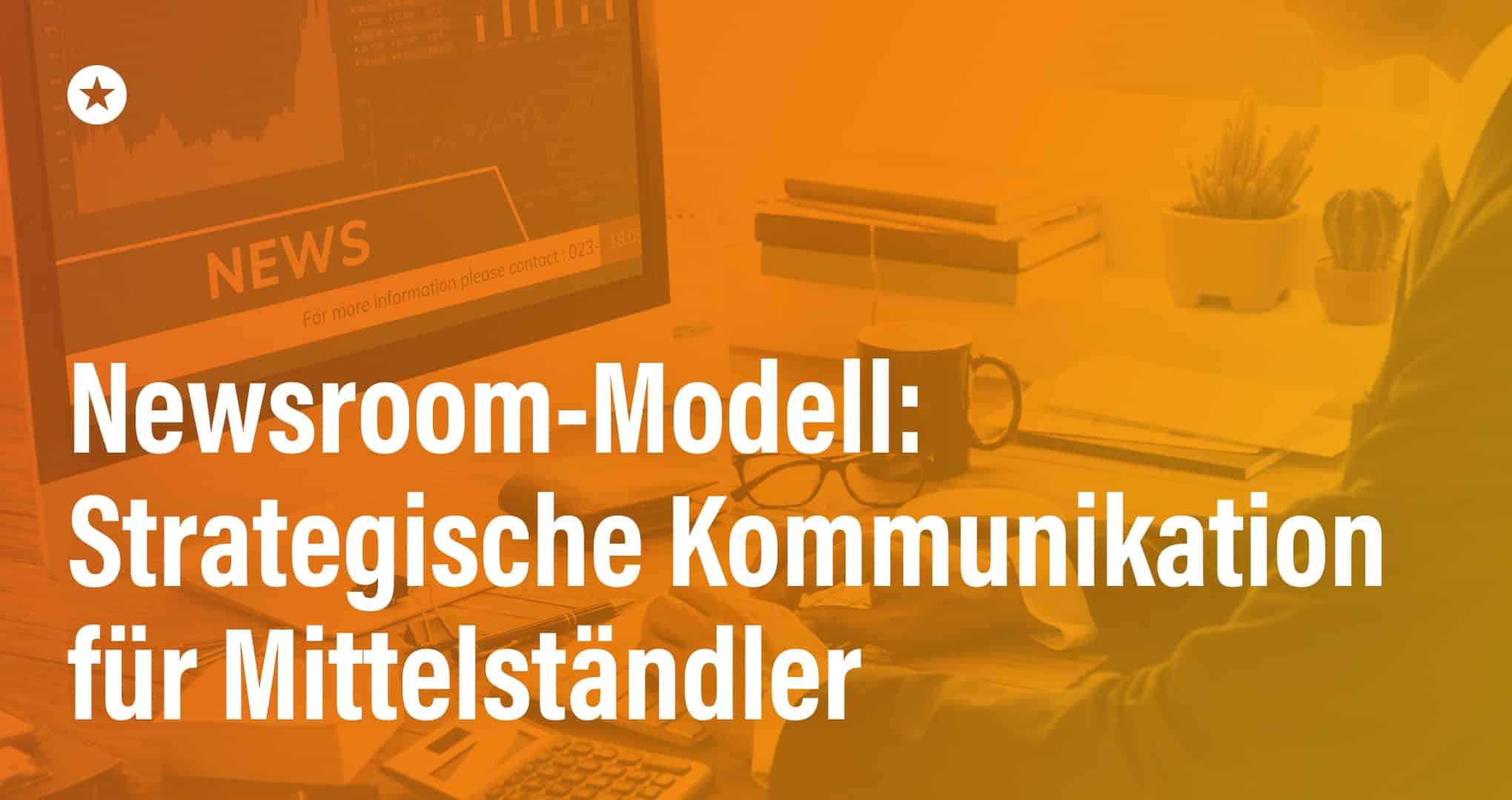 Wie integrierte Kommunikation funktioniert: Das Newsroom-Modell Beitrag: Wie integrierte Kommunikation funktioniert: Das Newsroom-Modell
