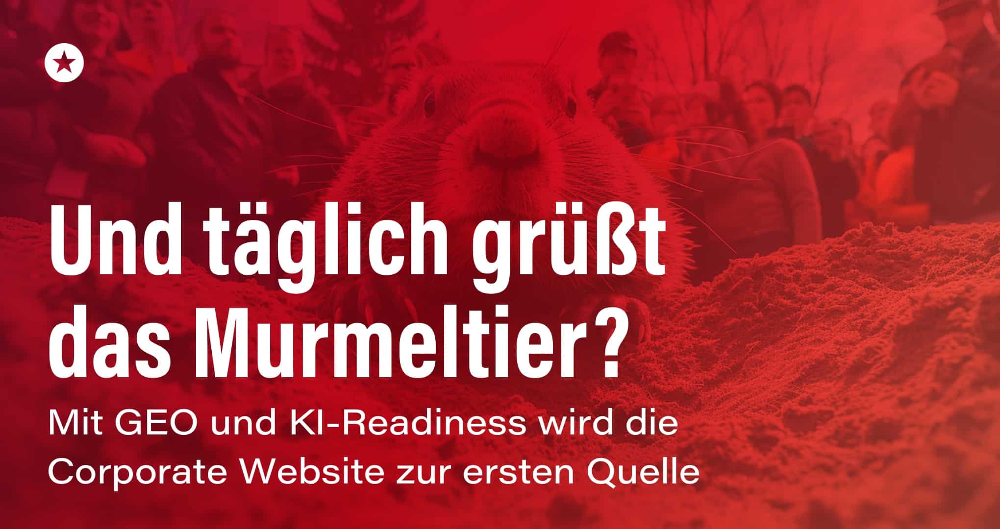 Und täglich grüßt das Murmeltier? Mit GEO und KI-Readiness wird die Corporate-Website zur ersten Quelle Beitrag: Und täglich grüßt das Murmeltier? Mit GEO und KI-Readiness wird die Corporate-Website zur ersten Quelle