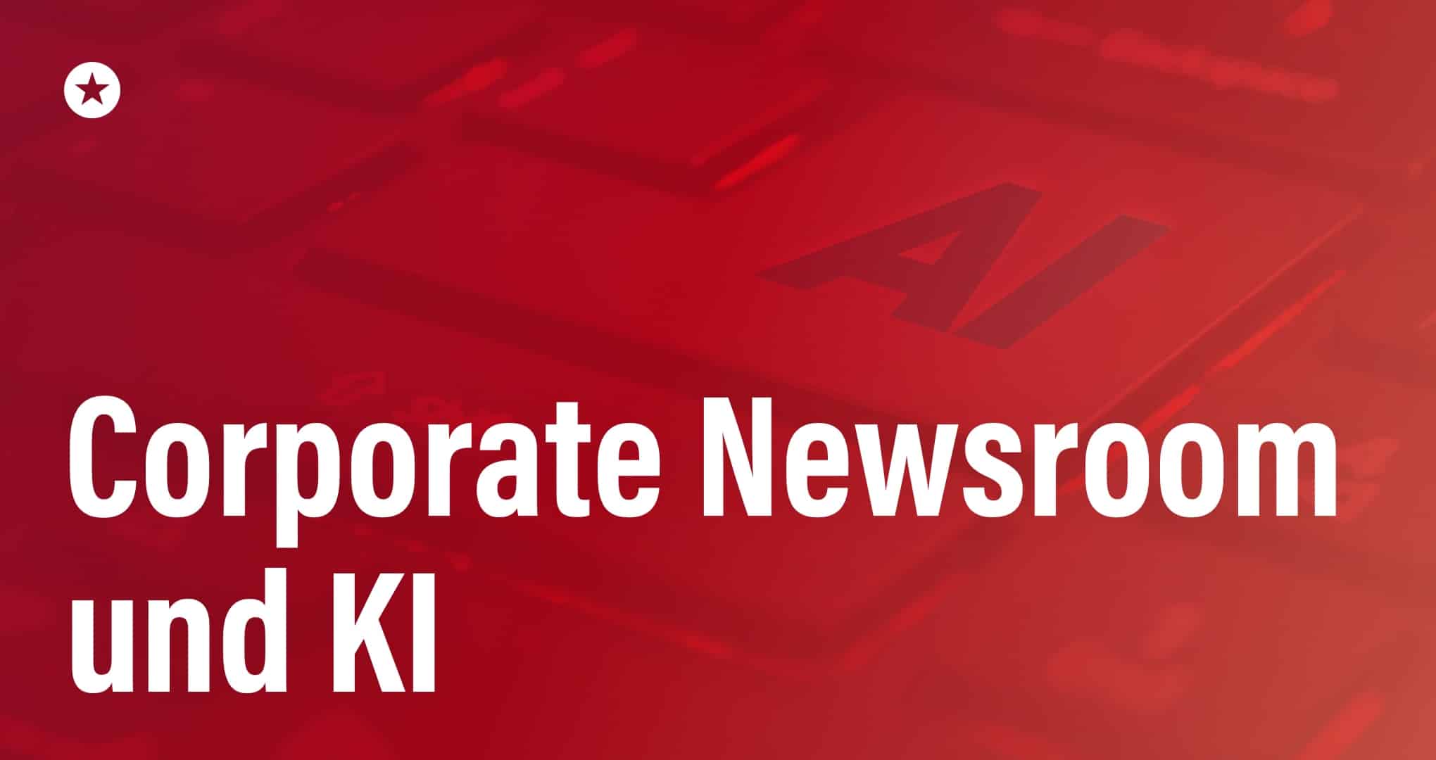 Beitrag: Corporate Newsroom und KI: Wie integrierte Kommunikation mit künstlicher Intelligenz funktioniert