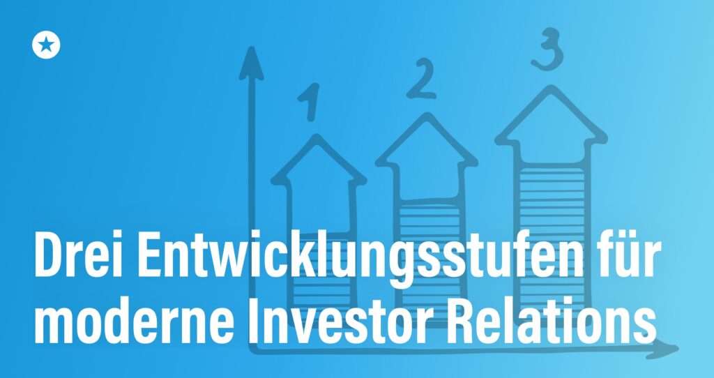 Blogpost: IR steht vor einem fundamentalen Paradigmenwechsel – drei Entwicklungsstufen für die nächste Generation